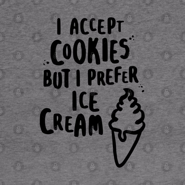 I Accept Cookies But I Prefer Ice Cream by lemontee